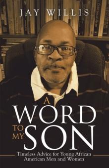 A Word to My Son : Timeless Advice for Young African American Men and Women