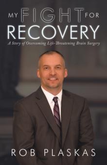 My Fight for Recovery : A Story of Overcoming Life-Threatening Brain Surgery