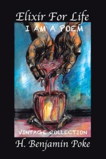 Elixir for Life : I Am a Poem...... Vintage Collection H. Benjamin Poke