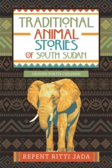 Traditional Animal Stories of South Sudan : Lessons for Its Children