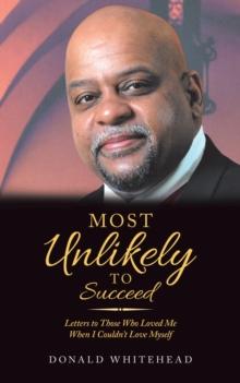 Most Unlikely to Succeed : Letters to Those Who Loved Me When I Couldn't Love Myself