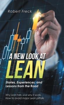 A New Look at Lean : Stories, Experiences, and Lessons from the Road