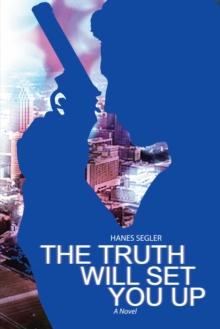 The Truth Will Set You Up : A Novel