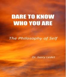 DARE TO KNOW WHO YOU ARE : The Philosophy of Self