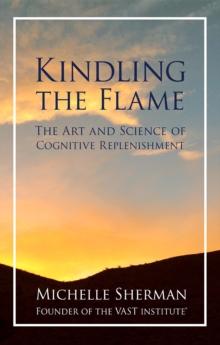 Kindling the Flame : The Art and Science of Cognitive Replenishment