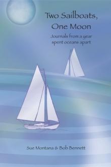 Two Sailboats, One Moon : Journals from a year spent oceans apart