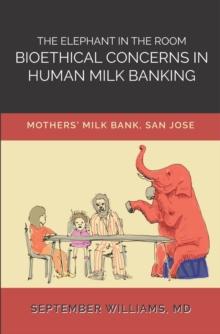 THE ELEPHANT IN THE ROOM : BIOETHICAL CONCERNS IN HUMAN MILK  BANKING