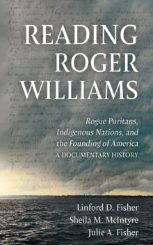 Reading Roger Williams : Rogue Puritans, Indigenous Nations, and the Founding of America-a DocumentaryHistory