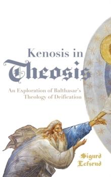 Kenosis in Theosis : An Exploration of Balthasar's Theology of Deification