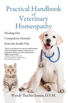 Practical Handbook of Veterinary Homeopathy: Healing Our Companion Animals from the Inside Out