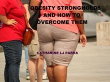 Obesity Strongholds: How to Overcome Them : Obese People