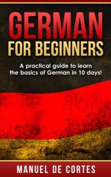 German For Beginners: A Practical Guide to Learn the Basics of German in 10 Days! : Language Series