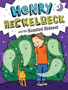 Henry Heckelbeck and the Haunted Hideout