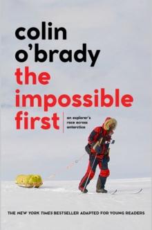 The Impossible First : An Explorer's Race Across Antarctica (Young Readers Edition)