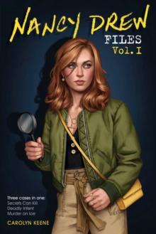 Nancy Drew Files Vol. I : Secrets Can Kill; Deadly Intent; Murder on Ice