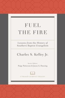 Fuel the Fire : Lessons from the History of Southern Baptist Evangelism