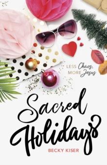 Sacred Holidays : Less Chaos, More Jesus