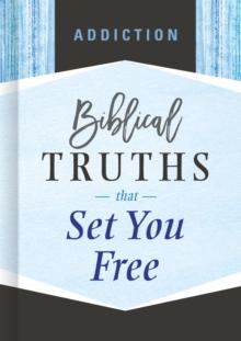 Addiction : Biblical Truths that Set You Free