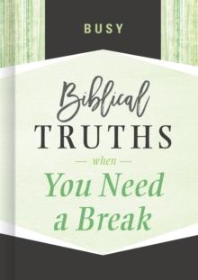 Busy : Biblical Truths When You Need a Break