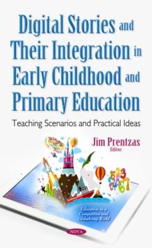 Digital Stories and Their Integration in Early Childhood and Primary Education : Teaching Scenarios and Practical Ideas