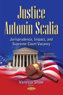 Justice Antonin Scalia : Jurisprudence, Impact, and Supreme Court Vacancy