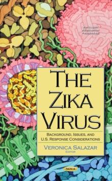 The Zika Virus : Background, Issues, and U.S. Response Considerations