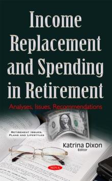 Income Replacement and Spending in Retirement : Analyses, Issues, Recommendations