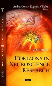 Horizons in Neuroscience Research. Volume 27