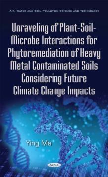 Unraveling of Plant-Soil-Microbe Interactions for Phytoremediation of Heavy Metal Contaminated Soils Considering Future Climate Change Impacts