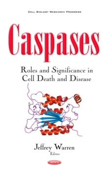 Caspases : Roles and Significance in Cell Death and Disease