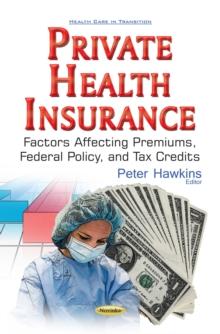 Private Health Insurance : Factors Affecting Premiums, Federal Policy, and Tax Credits