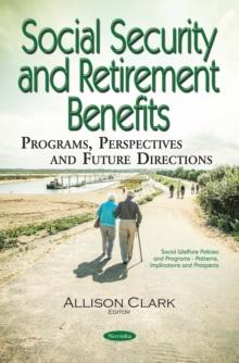 Social Security and Retirement Benefits : Programs, Perspectives and Future Directions