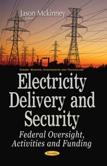 Electricity Delivery and Security : Federal Oversight, Activities and Funding