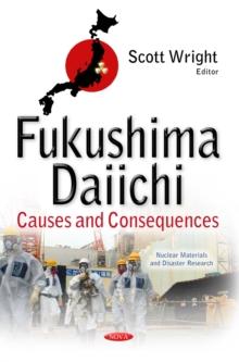 Fukushima Daiichi : Causes and Consequences