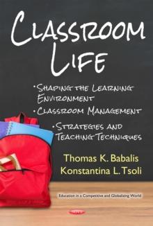 Classroom Life : Shaping the Learning Environment, Classroom Management Strategies and Teaching Techniques