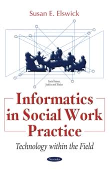 Informatics in Social Work Practice : Technology within the Field