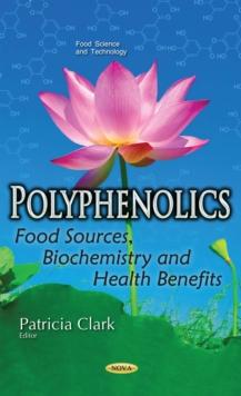 Polyphenolics : Food Sources, Biochemistry and Health Benefits