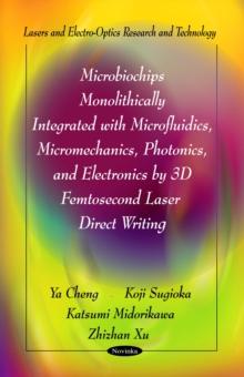 Microbiochips Monolithically Integrated with Microfluidics, Micromechanics, Photonics, and Electronics by 3D Femtosecond Laser Direct Writing