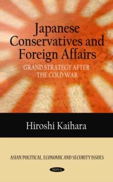 Japanese Conservatives and Foreign Affairs : Grand Strategy after the Cold War