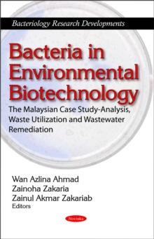 Bacteria in Environmental Biotechnology : The Malaysian Case Study-Analysis, Waste Utilization and Wastewater Remediation