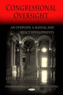 Congressional Oversight : An Overview, A Manual and Select Developments