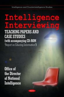 Intelligence Interviewing : Teaching Papers and Case Studies (with accompanying CD-ROM: "Report on Educing Information")