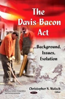 The Davis-Bacon Act : Background, Issues, Evolution