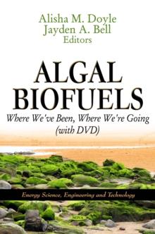 Algal Biofuels : Where We've Been, Where We're Going (with DVD)