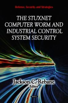 The Stuxnet Computer Worm and Industrial Control System Security