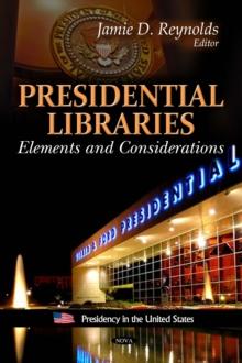 Presidential Libraries : Elements and Considerations