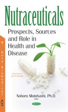 Nutraceuticals : Prospects, Sources and Role in Health and Disease