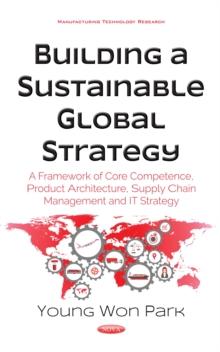 Building a Sustainable Global Strategy : A Framework of Core Competence, Product Architecture, Supply Chain Management and IT System