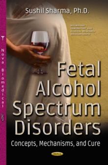 Fetal Alcohol Spectrum Disorders : Concepts, Mechanisms, and Cure