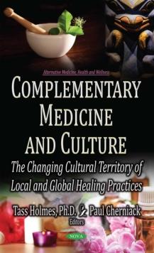 Complementary Medicine and Culture : The Changing Cultural Territory of Local and Global Healing Practices